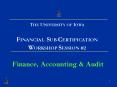 THE UNIVERSITY OF IOWA FINANCIAL SUBCERTIFICATION WORKSHOP SESSION PowerPoint PPT Presentation