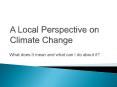 A Local Perspective on Climate Change PowerPoint PPT Presentation