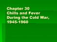 Chapter 30 Chills and Fever During the Cold War, 19451960 PowerPoint PPT Presentation