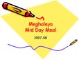 Meghalaya Mid Day Meal PowerPoint PPT Presentation