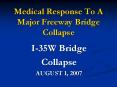 Medical Response To A Major Freeway Bridge Collapse PowerPoint PPT Presentation