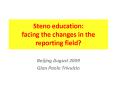 Steno education: facing the changes in the reporting field? PowerPoint PPT Presentation
