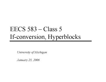 EECS 583 Class 5 Ifconversion, Hyperblocks