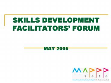 SKILLS DEVELOPMENT FACILITATORS FORUM MAY 2005