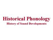Historical Phonology History of Sound Developments