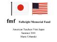 fmf Fulbright Memorial Fund PowerPoint PPT Presentation