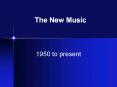 The New Music PowerPoint PPT Presentation