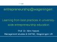 entrepreneurshipwageningen: Learning from best practices in universitywide entrepreneurship educatio PowerPoint PPT Presentation