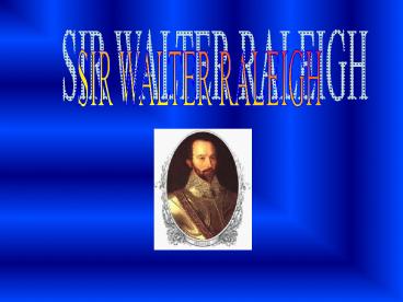 SIR WALTER RALEIGH