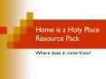 Home is a Holy Place Resource Pack PowerPoint PPT Presentation