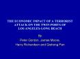 THE ECONOMIC IMPACT OF A TERRORIST ATTACK ON THE TWIN PORTS OF LOS ANGELES-LONG BEACH PowerPoint PPT Presentation