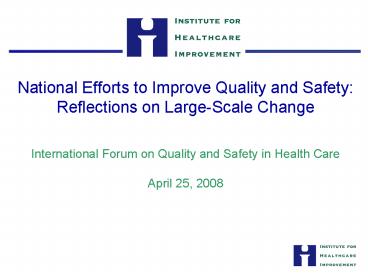 National Efforts to Improve Quality and Safety: Reflections on LargeScale Change International Forum