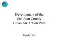 Development of the San Juan County Clean Air Action Plan  March 2004 PowerPoint PPT Presentation