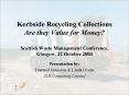 Kerbside Recycling Collections Are they Value for Money Scottish Waste Management Conference, Glasgo PowerPoint PPT Presentation