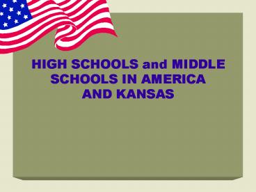 HIGH SCHOOLS and MIDDLE SCHOOLS IN AMERICA AND KANSAS