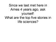 Since we last met here in Ames 4 years ago, ask yourself: What are the top five stories in life scie PowerPoint PPT Presentation