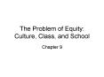 The Problem of Equity: Culture, Class, and School PowerPoint PPT Presentation