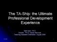 The TAShip: the Ultimate Professional Development Experience PowerPoint PPT Presentation