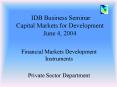 IDB Business Seminar Capital Markets for Development June 4, 2004 PowerPoint PPT Presentation
