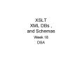 XSLT XML DBs , and Schemas PowerPoint PPT Presentation