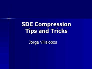 SDE Compression Tips and Tricks