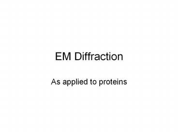 EM Diffraction