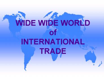 WIDE WIDE WORLD of INTERNATIONAL TRADE