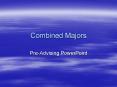 Combined Majors PowerPoint PPT Presentation
