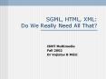 SGML, HTML, XML: Do We Really Need All That? PowerPoint PPT Presentation