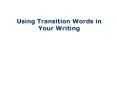 Using Transition Words in Your Writing PowerPoint PPT Presentation
