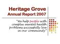 Heritage Grove Annual Report 2007 PowerPoint PPT Presentation