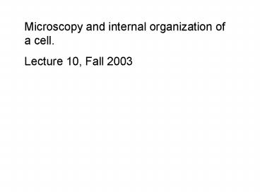 Microscopy and internal organization of a cell'