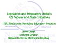 Legislative and Regulatory Update: US Federal and State Initiatives  IERI Electronics Recycling Education Program PowerPoint PPT Presentation