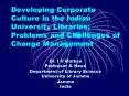 Developing Corporate Culture in the Indian University Libraries Problems and Challenges of Change Ma PowerPoint PPT Presentation