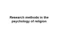Research methods in the psychology of religion PowerPoint PPT Presentation