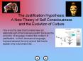 The Justification Hypothesis: A New Theory of Self Consciousness and the Evolution of Culture PowerPoint PPT Presentation