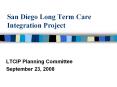 San Diego Long Term Care Integration Project PowerPoint PPT Presentation