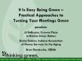 It Is Easy Being Green Practical Approaches to Turning Your Meetings Green panelists: JJ DeBrosse, C PowerPoint PPT Presentation
