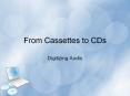 From%20Cassettes%20to%20CDs PowerPoint PPT Presentation