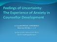 Feelings of Uncertainty: The Experience of Anxiety in Counsellor Development PowerPoint PPT Presentation
