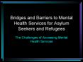 Bridges and Barriers to Mental Health Services for Asylum Seekers and Refugees PowerPoint PPT Presentation
