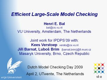 Efficient Large-Scale Model Checking Henri E. Bal