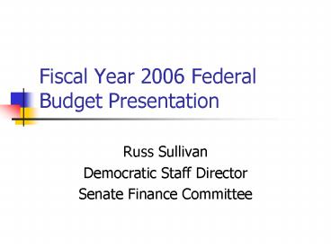 Fiscal Year 2006 Federal Budget Presentation