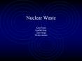 Nuclear Waste Katie Fonte Kendall Deay Clare Smiga Nicole Loiseau PowerPoint PPT Presentation