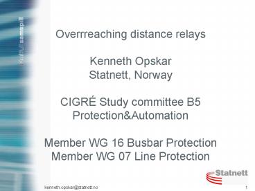 Overrreaching distance relays Kenneth Opskar Statnett, Norway CIGR
