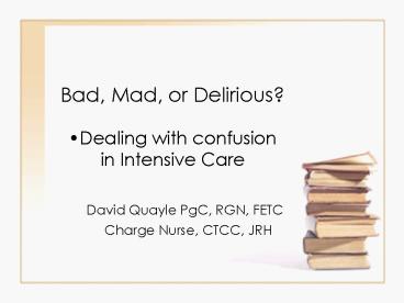 Bad, Mad, or Delirious