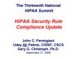 The Thirteenth National HIPAA Summit  HIPAA Security Rule Compliance Update John C. Parmigiani Uday Ali Pabrai, CISSP, CSCS Gary G. Christoph, Ph.D. September 27, 2006 PowerPoint PPT Presentation