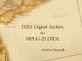 D2D: Digital Archive to MPEG21 DIDL PowerPoint PPT Presentation