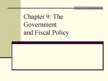 Chapter 9: The Government and Fiscal Policy