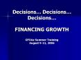 Decisions Decisions Decisions FINANCING GROWTH GFOAz Summer Training August 911, 2006 PowerPoint PPT Presentation